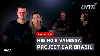 AMF CAST 27  HIGINO E VANESSA ProjectCarBrasil [upl. by Grange]