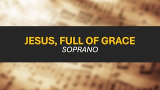 Jesus Full of Grace  Soprano [upl. by Karina]