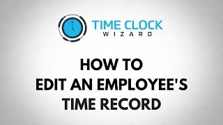 How to Edit an Employees Time Record with Time Clock Wizard [upl. by Hadik]