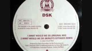 DSK  What Would We Do Hurleys Extended Mix [upl. by Yonita]