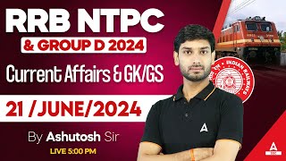 21 June Current Affairs 2024  RRB NTPC Group D 2024  Current Affairs amp GK GS By Ashutosh Sir [upl. by Nirehs]