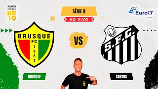 Brusque x Santos  AO VIVO  Campeonato Brasileiro  Série B 2024  Rádio Craque Neto [upl. by Yrogreg]