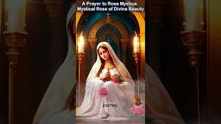 A Prayer to Rosa Mystica  Mystical Rose of Divine Beauty [upl. by Santiago]