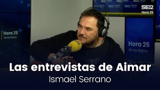 Las entrevistas de Aimar  Ismael Serrano [upl. by Angelique]