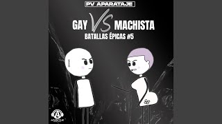 Gay VS Machista  Batallas Épicas 5 [upl. by Edras818]