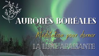 Méditation guidée pour sendormir  Aurores boréales en Laponie [upl. by Sitelc]