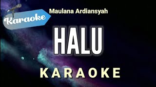 Karaoke Halu – Maulana ardiansyah Karaoke Version [upl. by Drewett]