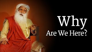 Why Are We Here Sadhguru [upl. by Eenad36]