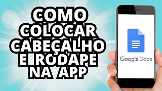 Como adicionar Cabeçalho e Rodapé na APP Google DOCS Tutoriais Online PT [upl. by Resneps402]