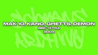 Mak 10 with Kano Ghetts amp Demon  BBC 1xtra  10112004 [upl. by Trimmer184]