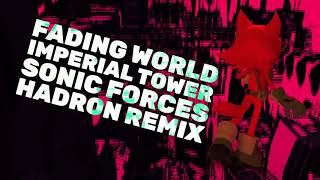 Fading World for Imperial Tower  Sonic Forces Hadron Remix [upl. by Eciral]