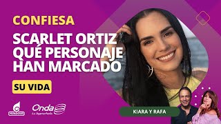 Scarlet Ortiz confiesa qué personaje han marcado su vida [upl. by Anikram]