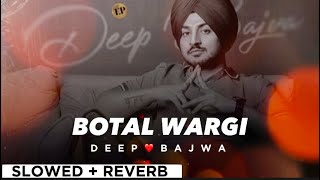 BOTAL WARGI By DEEP BAJWA❤️slowed  reverb🎧🌟  Punjabi Song🔥 [upl. by Iadam]