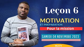 Leçon 6  Motivation et préparation pour la mission  SAMEDI [upl. by Warring]