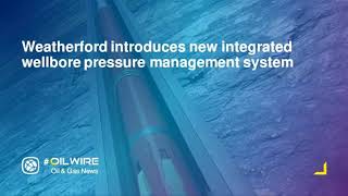 Weatherford introduces new integrated wellbore pressure management system [upl. by Ehud724]