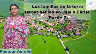 Les familles de la terre seront bénies en Jésus Christ Partie 2 [upl. by Ahsikar]