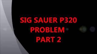 Sig Sauer P320 PROBLEM Part 2 [upl. by Lamson]