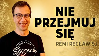 Nie przejmuj się  Remi Recław SJ [upl. by Conover]