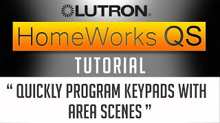 Lutron Homeworks QS Tutorial  How to Quickly Program Keypads using AREA SCENES 2019 [upl. by Nonah]