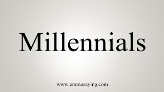 How To Say Millennials [upl. by Yentuoc386]