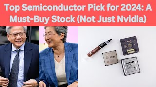 Top Semiconductor Pick for 2024 A Must Buy Stock Not Just Nvidia [upl. by Anesuza450]