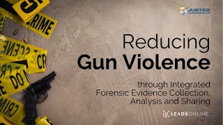 Reducing Gun Violence Through Integrated Forensic Evidence Collection Analysis and Sharing [upl. by Nivled36]