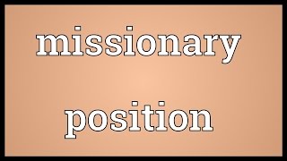 Missionary position Meaning [upl. by Neemsay]