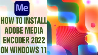 How to Install Adobe Media Encoder 2022 on Windows 11 [upl. by Nanny980]