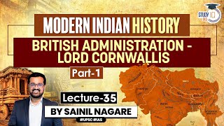 Lecture 35 British Administration  Lord Cornwallis P1 Modern Indian History  OneStop Solution [upl. by Saihttam]