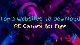 Top 3 Websites to download PC Games For Free Part2 [upl. by Worl]