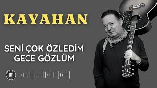 KAYAHAN  Seni Çok Özledim Gece Gözlüm OLSAYDIM Lyrics  Sözleri [upl. by Iturk]