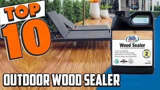 Best Outdoor Wood Sealer In 2024  Top 10 New Outdoor Wood Sealers Review [upl. by Walcott100]