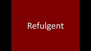 Refulgent [upl. by Rekab]