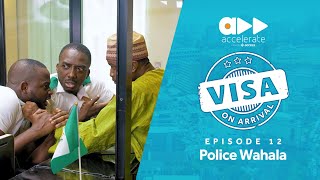 Visa On Arrival Police Wahala Episode 12  Season Finale [upl. by Aarika]