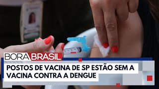 Falta vacina da dengue nos postos de saúde de SP  Bora Brasil [upl. by Gurolinick]