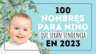 100 NOMBRES PARA NIÑO que serán tendencia en 2023 [upl. by Dajma]