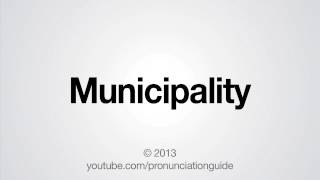 How to Pronounce Municipality [upl. by Idalia188]