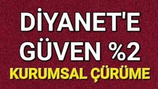 DİYANETE GÜVEN 2 KURUMSAL ÇÜRÜME DİBE VURDU [upl. by Nyltiak]