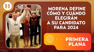 Morena define sus reglas para elegir a su candidato presidencial para 2024  Primer Plana [upl. by Perni]