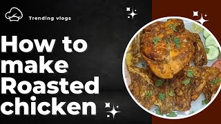 Roasted chicken Recipe How to make yummy and quick Roasted chicken [upl. by Ingra]