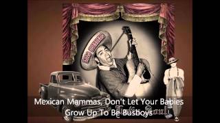 Lalo Guerrero Mexican Mammas Dont Let You Babies Grow Up To Be Busboys [upl. by Finnigan]