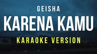 Karena Kamu  Geisha Karaoke [upl. by Haon]