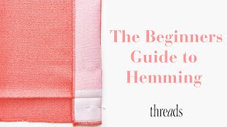 How to Hem – Beginner Sewing Tutorials  Threads Magazine [upl. by Lambertson]