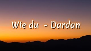 Dardan  Wie du lyrics [upl. by Viviane390]