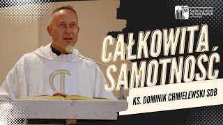 Całkowita SAMOTNOŚĆ  ks Dominik Chmielewski SDB Sanktuarium śwJana Pawła II w Krośnie [upl. by Elah746]