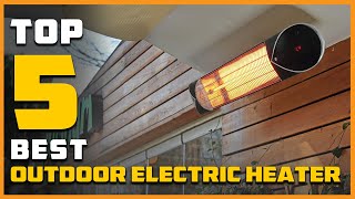 Best Outdoor Electric Heater for Patio Backyard Garage and Decks Standard in 2023  Top 5 Review [upl. by Carlye96]