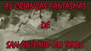 As Crianças Fantasmas de San Antonio no Texas – EUA Lendas Urbanas [upl. by Milks]