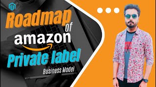 Roadmap of Amazon private label business model [upl. by Eiuqram]