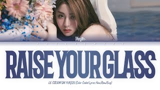 CC해석발음 LE SSERAFIM HUH YUNJIN Raise your glass Lyrics 르세라핌 허윤진 레이즈 유어 글래스 Color Coded Lyrics [upl. by Malena]