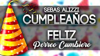 CUMPLEAÑOS FELIZ TRADICIONAL Perreo Cumbiero ✖ Sebas Alizzi [upl. by Ahsekram]